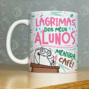 Caneca Personalizada - Lágrimas dos meus alunos mentira, é café