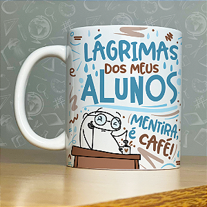 Caneca Personalizada - Lágrimas dos meus alunos mentira, é café 02