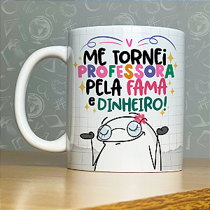 Caneca Personalizada - Me tornei professora pela fama e pelo dinheiro