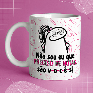 Caneca Personalizada - Não sou eu que preciso de notas, são vocês!
