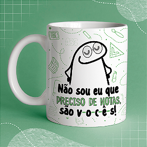 Caneca Personalizada - Não sou eu que preciso de notas, são vocês! 02
