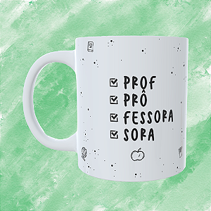 Caneca Personalizada - Prof, prô, fessora, sora