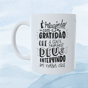 Caneca Personalizada - É reagindo com gratidão que a gente reconhece Deus intervindo em nossas vidas