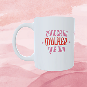 Caneca Personalizada - Caneca da mulher que Ora