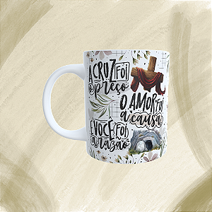Caneca Personalizada - A cruz foi o preço , o amor foi a causa, e você foi a razão.