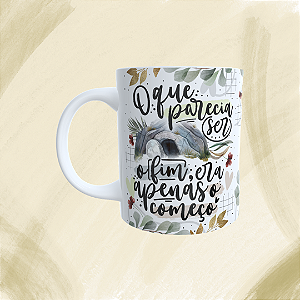 Caneca Personalizada - Oque parecia ser o fim, era apenas o começo.