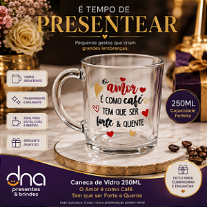 Caneca de Vidro 250ml - O Amor é como Café Tem que ser Forte e Quente