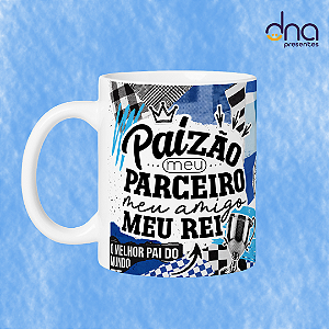 Caneca Personalizada - Paizão meu parceiro, meu amigo , meu rei.
