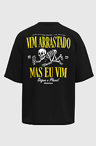 Camiseta oversized vim arrastado mas eu vim