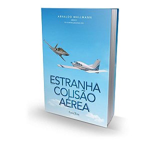 Estranha Colisão Aérea - Arnaldo Mallmann