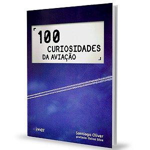 100 Curiosidades da Aviação - Santiago Oliver
