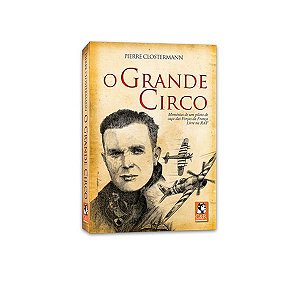 O Grande Circo - Memórias de um Piloto de Caça das Forças da França Livre na RAF