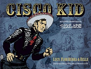 Cisco Kid – Lucy, Flor Rubra & Belle, a obra-prima de Salinas - CAPA FLEXÍVEL