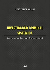 Investigação Criminal Sistêmica: por uma abordagem multidimensional