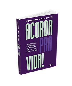 Acorda Pra Vida! Liberte-Se Da Prisão Financeira, Emocional E Espiritual
