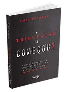 A Tribulação Já Começou? - Evitando Confusão E Aproveitando O Tempo Nestes Últimos Dias