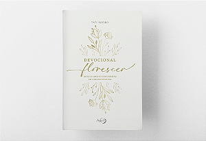 Devocional Florescer: Deixe O Amor De Deus Brotar Em Cada Devocional