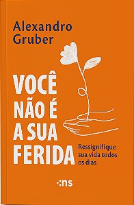 Você Não É A Sua Ferida: Ressignifique Sua Vida Todos Os Dias - Edição De Bolso