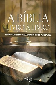 A Bíblia: Livro A Livro - 66 Chaves Expositivas Para Estudar De Gênesis A Apocalipse