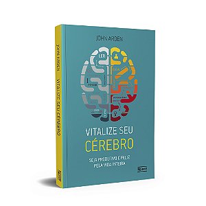 Vitalize Seu Cérebro - Seja Produtivo E Feliz