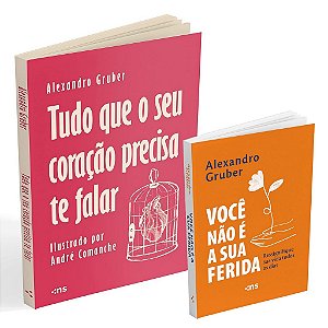 Kit Alexandro Gruber  - Tudo Que O Seu Coração Precisa Te Falar e Você Não É A Sua Ferida