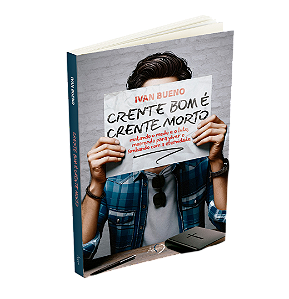 Crente Bom É Crente Morto: Matando O Medo E O Luto, Morrendo Para Viver E Sonhando Com A Eternidade