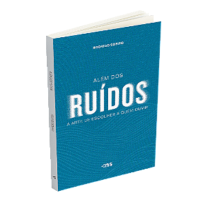 Além Dos Ruídos: A Arte De Escolher A Quem Ouvir