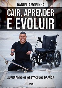 Cair, Aprender e Evoluir: Superando os Obstáculos da Vida - Daniel Amorinha