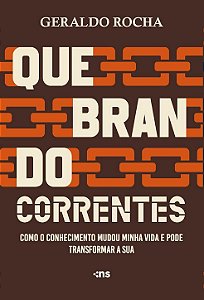 Quebrando Correntes - Como O Conhecimento Mudou Minha Vida E Pode Transformar A Sua