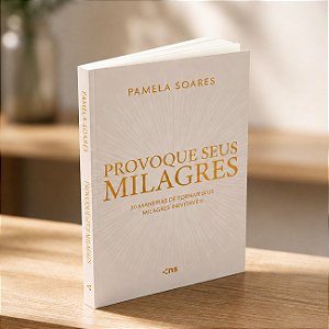 PRÉ-VENDA: Provoque seus Milagres: 30 Maneiras de Tornar Seus Milagres Inevitáveis - Pamela Soares