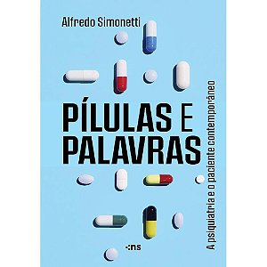Pílulas E Palavras: A Psiquiatria E O Paciente Contemporâneo