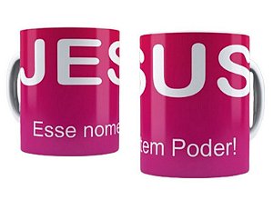 Canecas Personalizadas,  Jesus  esse nome Tem  Poder