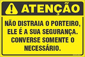 Placa de condomínio  não distraia o porteiro, ele é a sua segurança.converse somente o necessário.