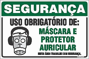 Placa de segurança uso obrigatório de: máscara e  protetor auricular nesta área trabalhe com segurança.
