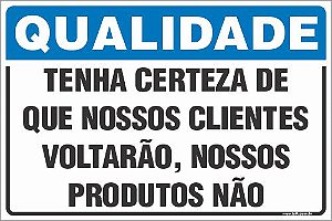 Placa de qualidade tenha certeza de  que nossos clientes  voltarão, nossos  produtos não