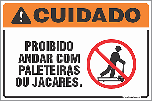 Placa de cuidado proibido  andar com paleteiras ou jacarés.