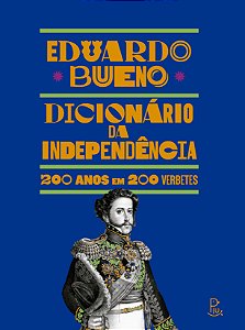 Dicionário da Independência — 200 anos em 200 verbetes
