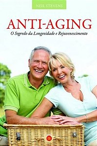 Anti-Aging - o segredo da Longevidade e Rejuvenescimento.