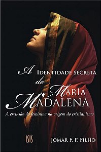A Identidade Secreta De Maria Madalena.