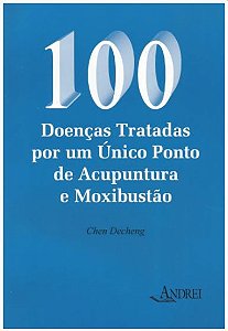 100 DOENCAS TRATADAS POR UM ÚNICO PONTO ACUPUNTURA E MOXIBUSTÃO