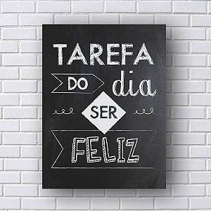 Quadro Decorativo Tarefa do Dia ser Feliz