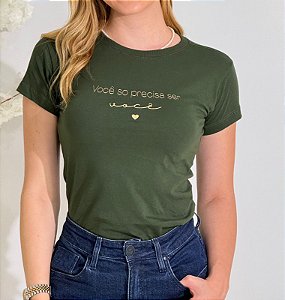 TSHIRT FEMININA ALGODÃO VOCE SO PRECISA SER VOCE / VERDE MILITAR