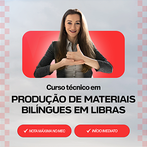 Curso Técnico em Produção de Materiais Bilíngue em Libras EaD
