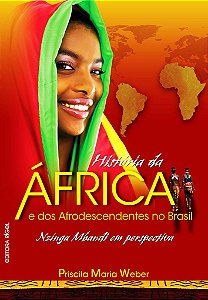 HISTÓRIA DA ÁFRICA e dos Afrodescendentes no Brasil - Nzinga Mbandi autora Priscila Maria Weber