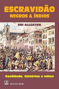 Escravidão - Negros & Índios autora Eni Allgayer