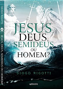 Livro Jesus: Deus, semideus ou homem?