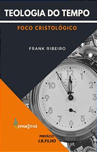 Teologia do Tempo: foco cristológico (Frank Ribeiro)