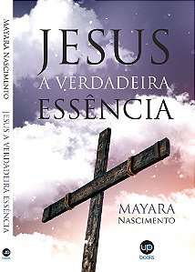 Jesus: a verdadeira essência