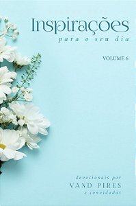 Inspirações para o seu dia - Volume 6