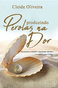 Produzindo pérolas na dor (Cleide Oliveira)